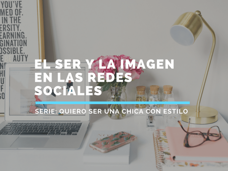 Quiero ser una chica con estilo I: El ser y la imagen en las redes&nbsp;sociales