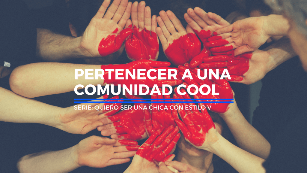 Quiero ser una chica con estilo V: y pertenecer a una comunidad&nbsp;cool